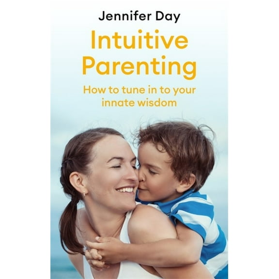 Intuitive Parenting: How to Tune in to Your Innate Wisdom, (Paperback)