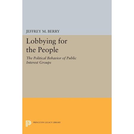 Princeton Legacy Library Lobbying for the People: The Political Behavior of Public Interest Groups Book 1535 (Paperback)