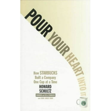 Pour Your Heart Into It : How Starbucks Built a Company One Cup at a Time (Paperback)