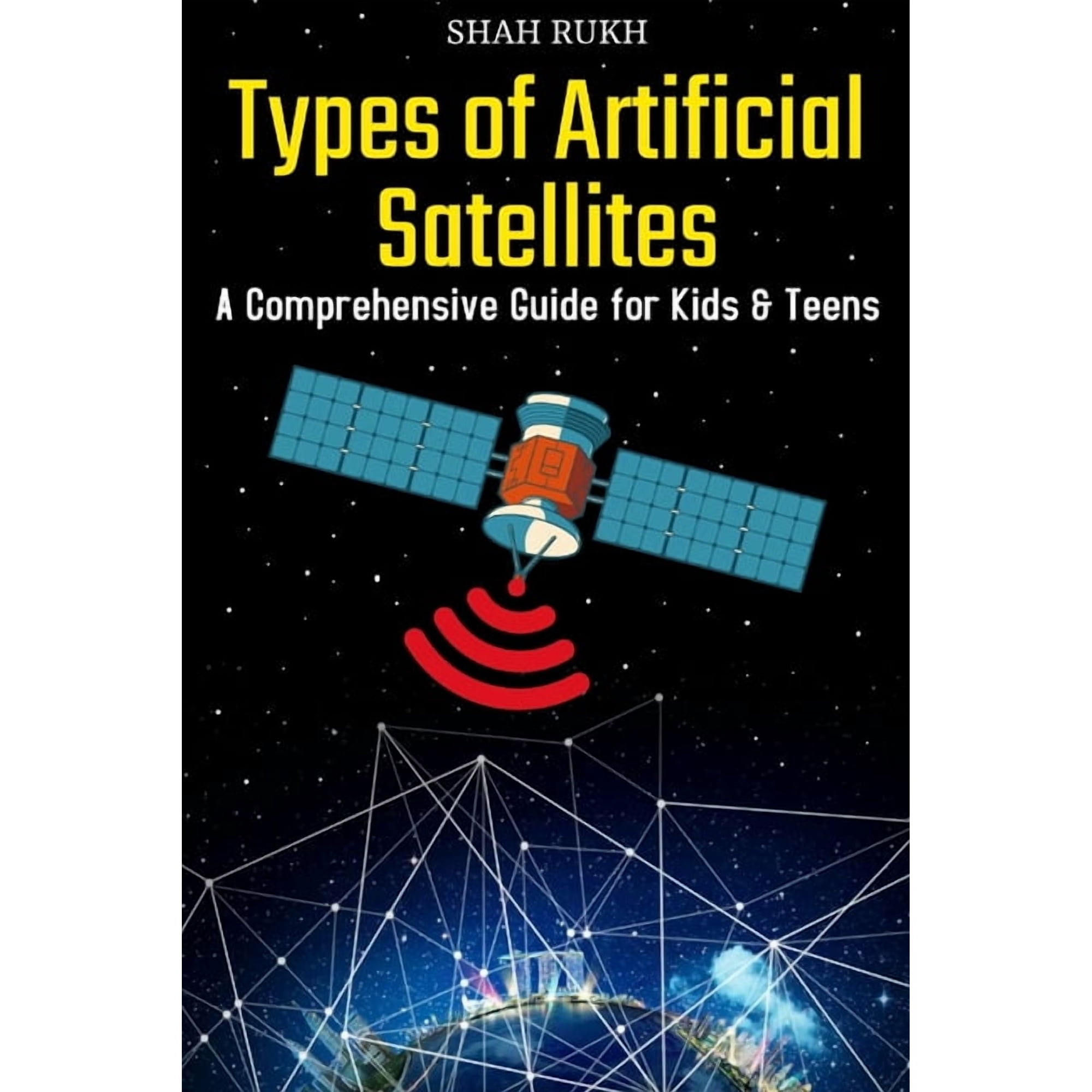 Sci-Tech Knowledge Books for Kids & Teen Types of Artificial Satellites: A Comprehensive Guide for Kids & Teens, (Paperback)