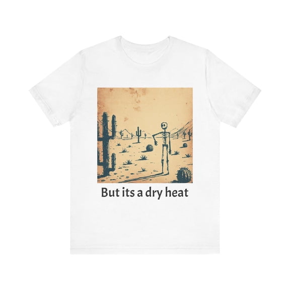 But It’s a Dry Heat T-Shirt Funny Weather Humor Graphic Tee