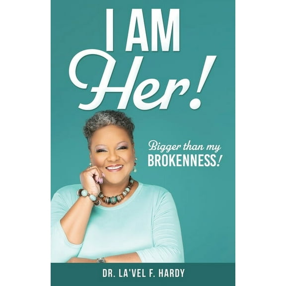 I Am Her!: Bigger than my Brokenness!, (Paperback)