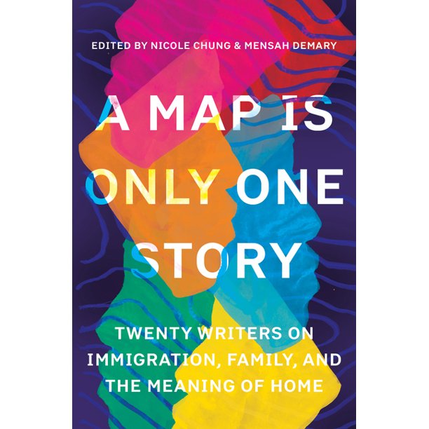 A Map Is Only One Story Twenty Writers On Immigration Family And The Meaning Of Home Paperback Walmart Com Walmart Com