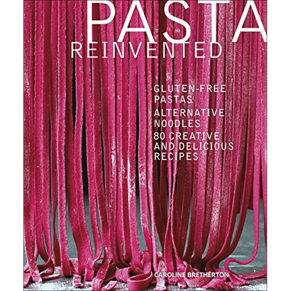 Pre-Owned Pasta Reinvented: Gluten-free Pastas, Alternative Noodles, 80 Creative and Delicious Recipes Hardcover