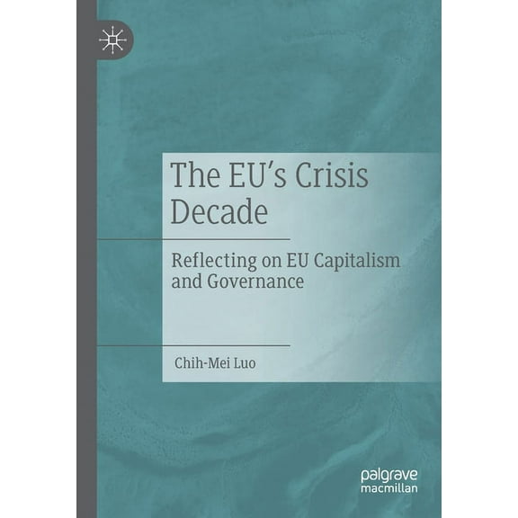 The Eu's Crisis Decade: Reflecting on EU Capitalism and Governance, (Paperback)