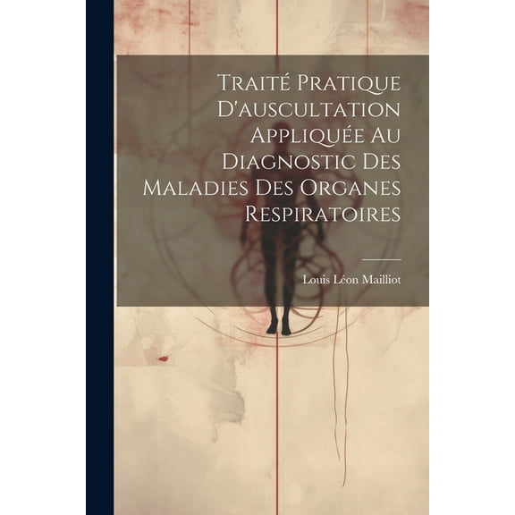 Traité Pratique D'auscultation Appliquée Au Diagnostic Des Maladies Des Organes Respiratoires (Paperback)