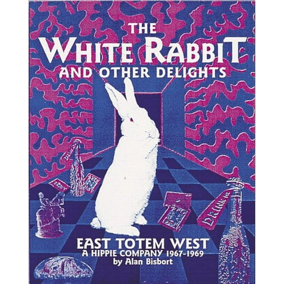 Pre-Owned The White Rabbit and Other Delights: East Totem West : A Hippie Company, 1967-1969, 9780764900112, 0764900110, Paperback, First Edition edition
