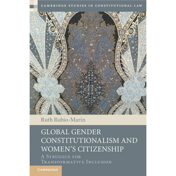 Cambridge Studies in Constitutional Law Global Gender Constitutionalism and Women's Citizenship, (Paperback)