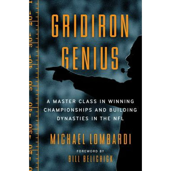 Pre-Owned Gridiron Genius: A Master Class in Winning Championships and Building Dynasties in the NFL (Hardcover) 052557381X 9780525573814