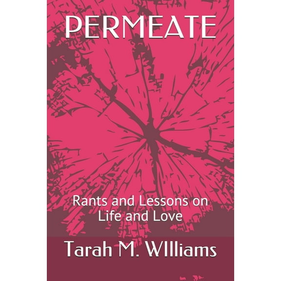 PERMEATE: Rants and Lessons on Different Phases in Life and Love Paperback 1686770979 9781686770975 Tarah M Williams