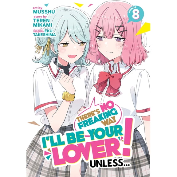 There's No Freaking Way I'll Be Your Lov There's No Freaking Way I'll Be Your Lover! Unless... (Manga) Vol. 8, (Paperback)
