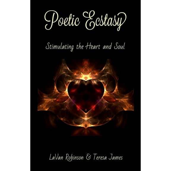 Poetic Ecstasy: Stimulating the Heart and Soul, (Paperback)