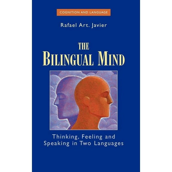 Cognition and Language: A Psycholinguist The Bilingual Mind: Thinking, Feeling and Speaking in Two Languages, (Hardcover)