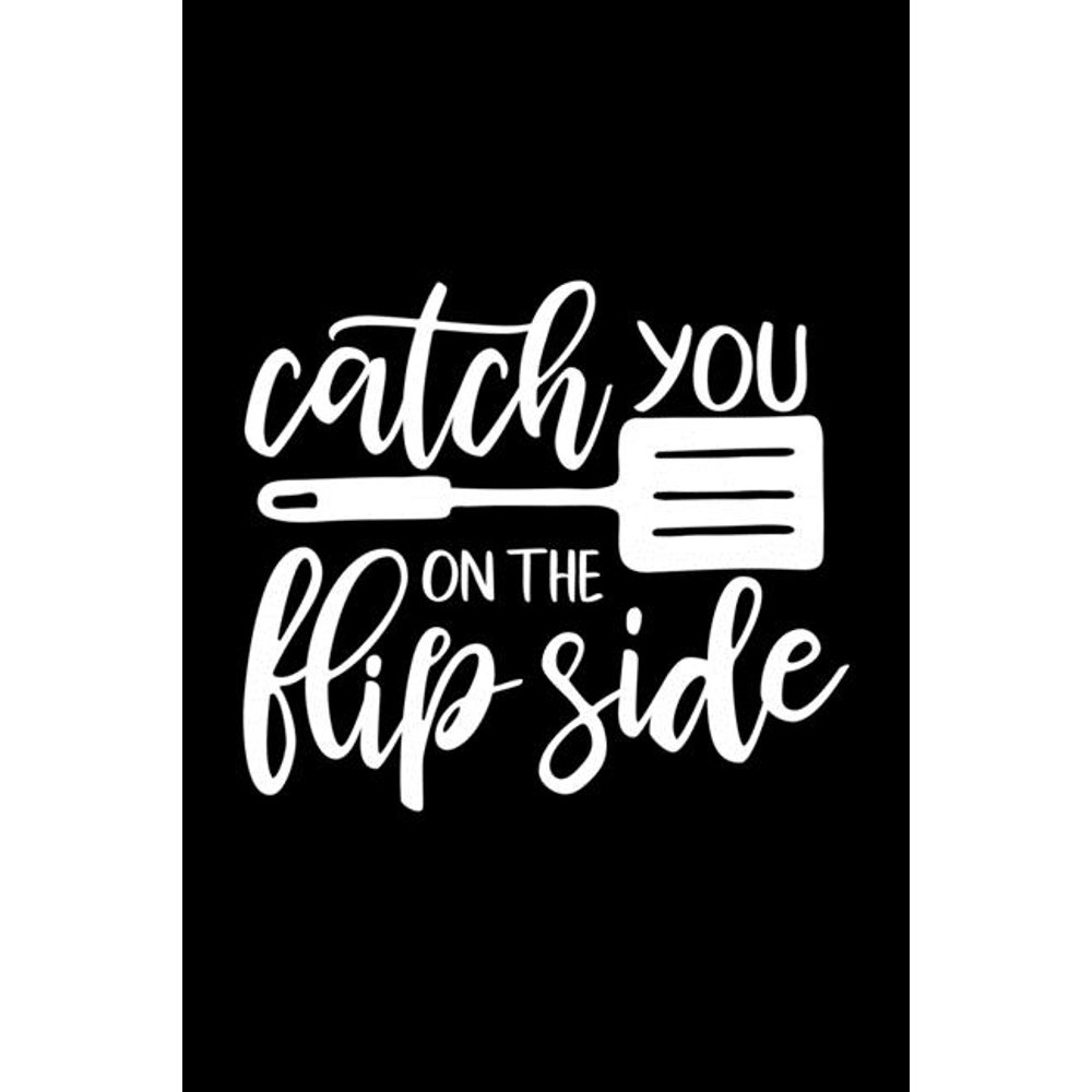 Catch You On The Flip Side 100 Pages 6 X 9 Recipe Log Book