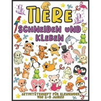 Tiere Schneiden und Kleben Aktivitätenheft für Kleinkinder von 2-5 jahren: Aktivitätenheft für Kinder, die ausschneiden, kleben und anmalen möchten (Paperback)