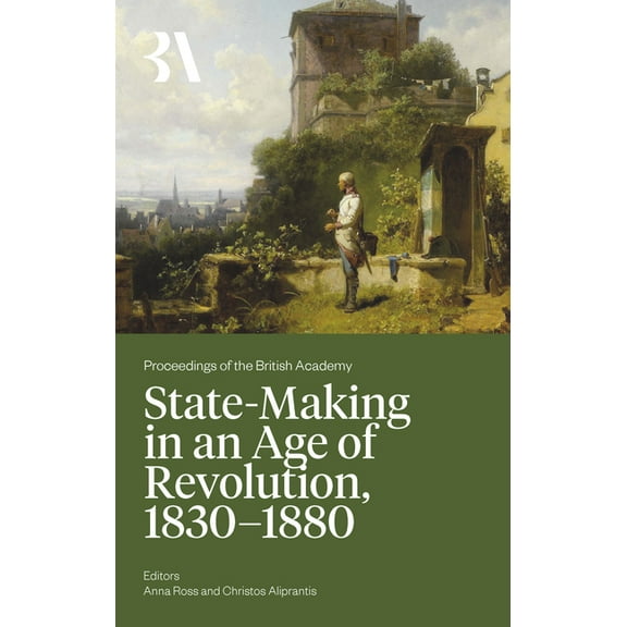 Proceedings of the British Academy State-Making in an Age of Revolution, 1830-1880, (Hardcover)