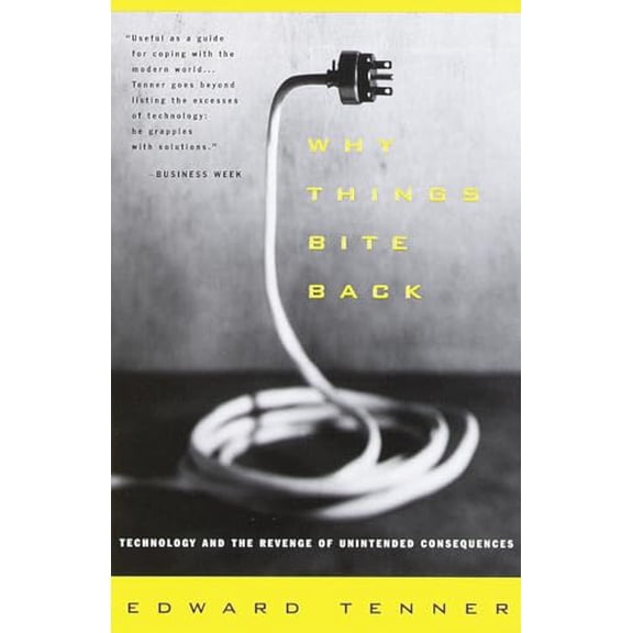 Pre-Owned Why Things Bite Back: Technology and the Revenge of Unintended Consequences (Paperback) 0679747567 9780679747567