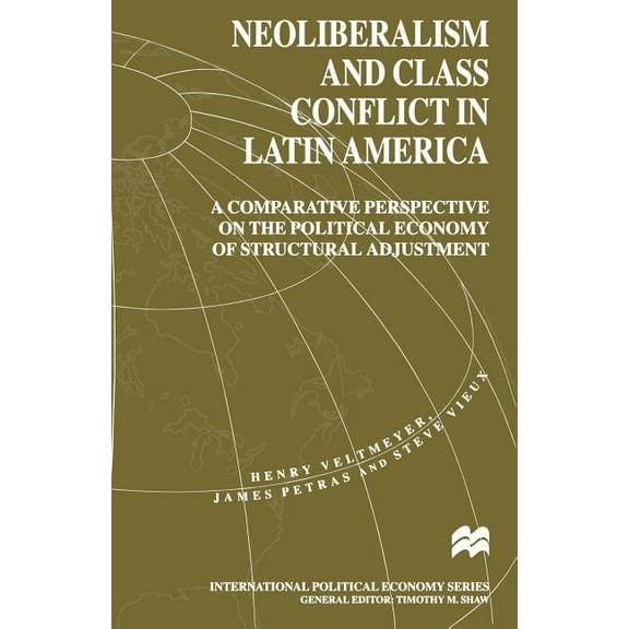 International Political Economy Neoliberalism and Class Conflict in Latin America: A Comparative Perspective on the Political Economy of Structural Adju, (Paperback)