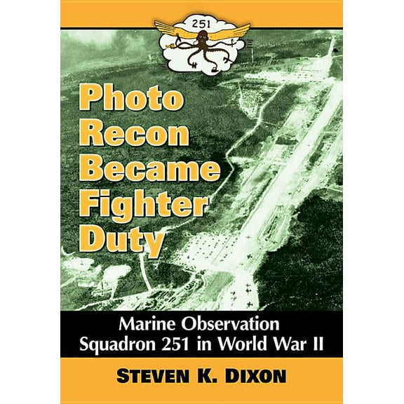 Photo Recon Became Fighter Duty: Marine Observation Squadron 251 in World War II, (Paperback)