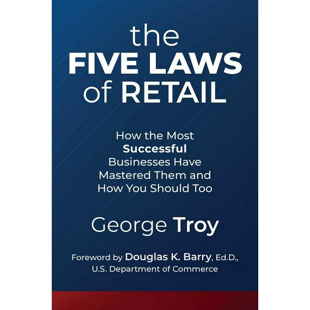 The Five Laws of Retail How the Most Successful Businesses Have Mastered Them and How You