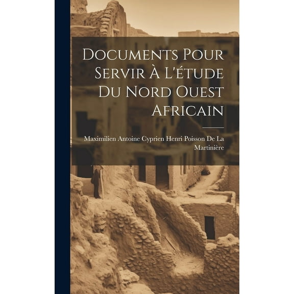 Documents Pour Servir À L'étude Du Nord Ouest Africain (Hardcover)