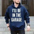 thumbnail image 5 of Ill Be In The Garage Sarcastic Mechanic Workshop Quote – T-Shirt, Hoodie & Sweatshirt – Mechanic Humor – Garage Enthusiasts, 5 of 6