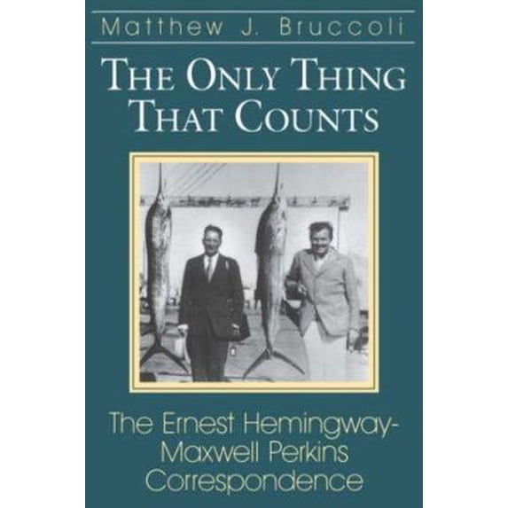 Pre-Owned Only Thing That Counts: The Ernest Hemingway-Maxwell Perkins Correspondence (Paperback) 1570032858 9781570032851