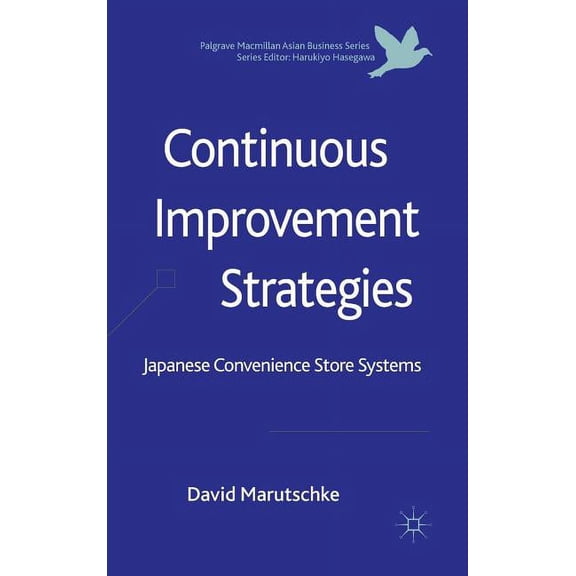 Palgrave MacMillan Asian Business Continuous Improvement Strategies: Japanese Convenience Store Systems, (Hardcover)