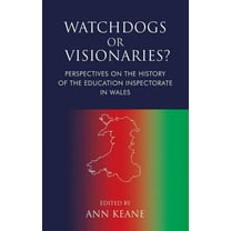 Watchdogs or Visionaries? : Perspectives on the History of the Education Inspectorate in Wales (Paperback)