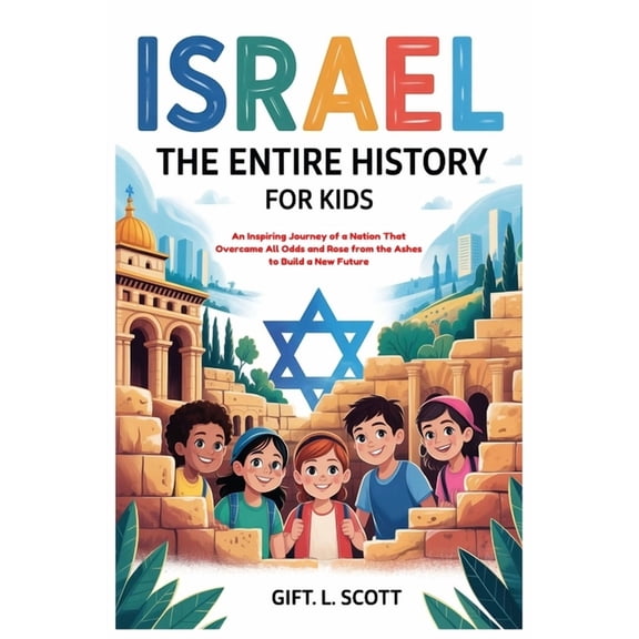 Kids Fun, History and Educational Books Israel: The Entire History for Kids: An Inspiring Journey of a Nation That Overcame All Odds and Rose from the Ashes to , Book 13, (Paperback)