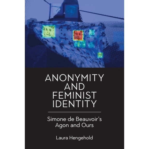 Anonymity and Feminist Identity: Simone de Beauvoir's Agon and Ours, (Hardcover)