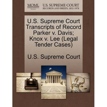 - U.S. Supreme Court Transcripts of Record Parker V. Davis; Knox V. Lee (Legal Tender Cases)