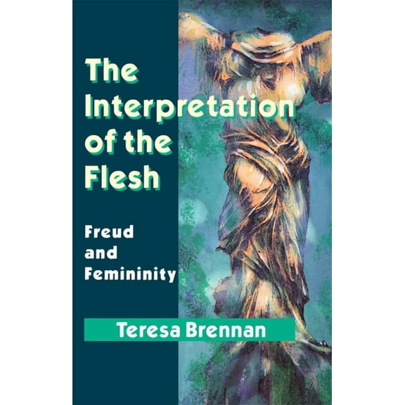 The Interpretation of the Flesh: Freud and Femininity, (Paperback)