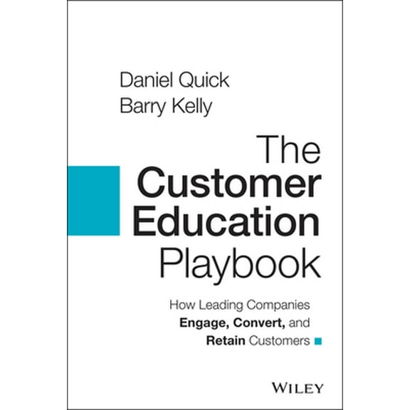 Pre-Owned The Customer Education Playbook: How Leading Companies Engage, Convert, and Retain Customers (Hardcover) 1119822505 9781119822509