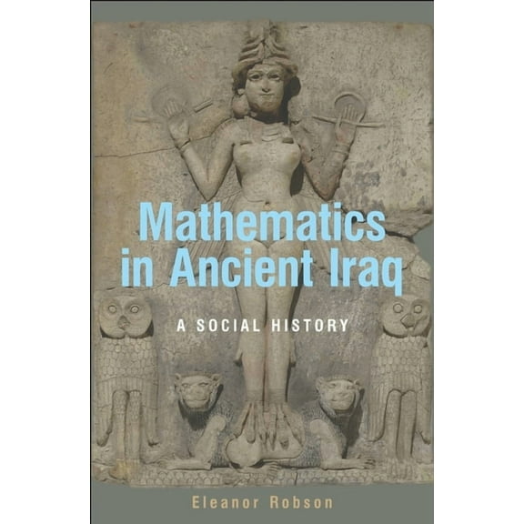 Mathematics in Ancient Iraq: A Social History, (Hardcover)