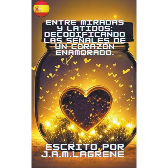 Entre Miradas y Latidos: Decodificando las Señales de un Corazón Enamorado., (Paperback)
