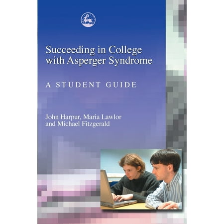 Succeeding in College with Asperger Syndrome : A Student (Best Colleges For Aspergers Students)