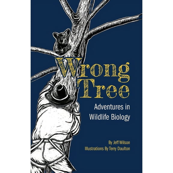 Wrong Tree: Adventures in Wildlife Biology, (Paperback)