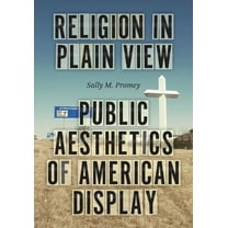 Religion in Plain View: Public Aesthetics of American Display, (Hardcover)