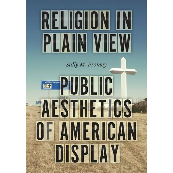 Religion in Plain View: Public Aesthetics of American Display, (Hardcover)