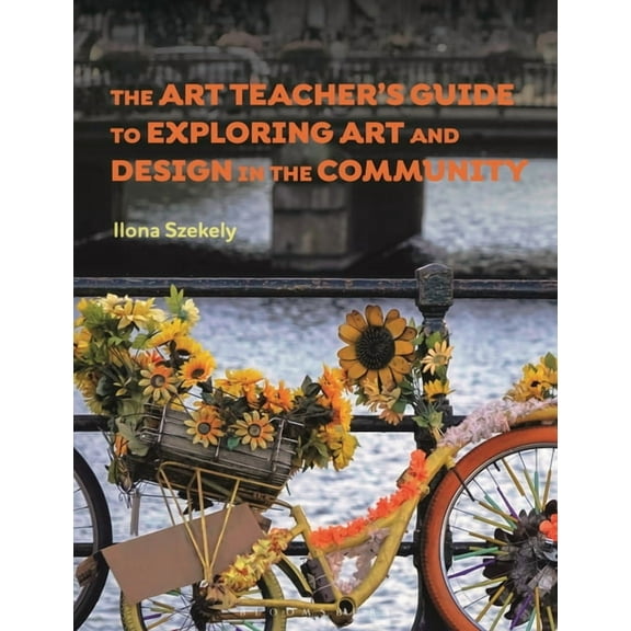 The Art Teacher's Guide to Exploring Art and Design in the Community, (Hardcover)
