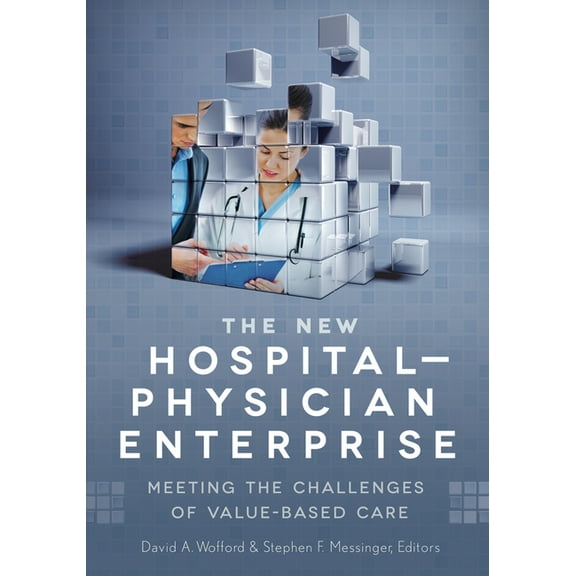 The New Hospital-Physician Enterprise: Meeting the Challenges of Value-Based Care (Paperback)