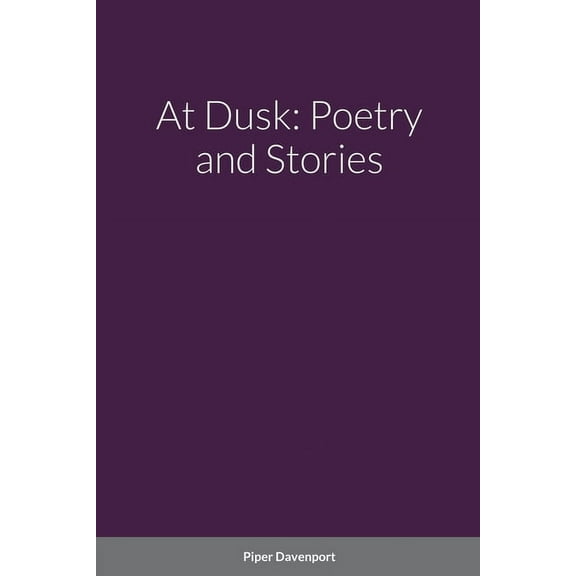 At Dusk: Poetry and Stories (Paperback)