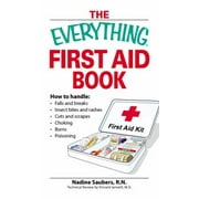 Everything First Aid Book: How to Handle Falls and Breaks, Choking, Cuts and Scrapes, Insect Bites and Rashes, Burns, Poisoning, and When to Call 911 (Everything Series) [Paperback - Used]