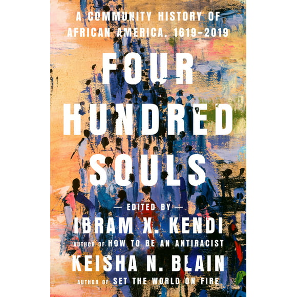 Four Hundred Souls : A Community History of African America, 1619-2019 (Hardcover)