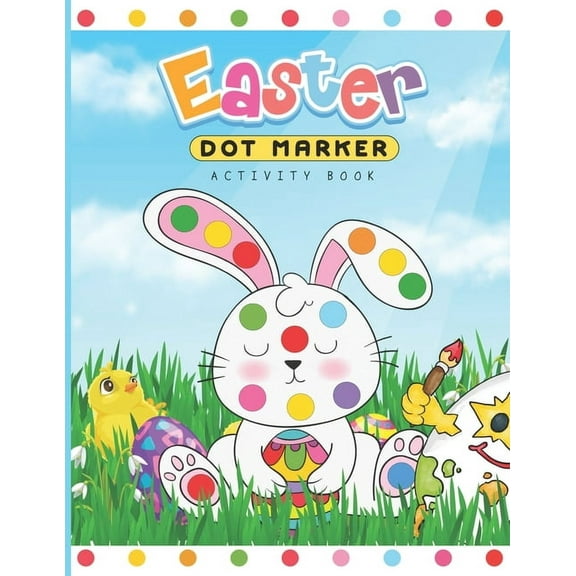 Dot Marker Coloring Books for Toddlers A Easter Dot Marker Activity Book: Dab and Dot Markers Coloring Book for Toddlers and Kids Aged 2-4. Perfect for Preschool, Book 5, (Paperback)