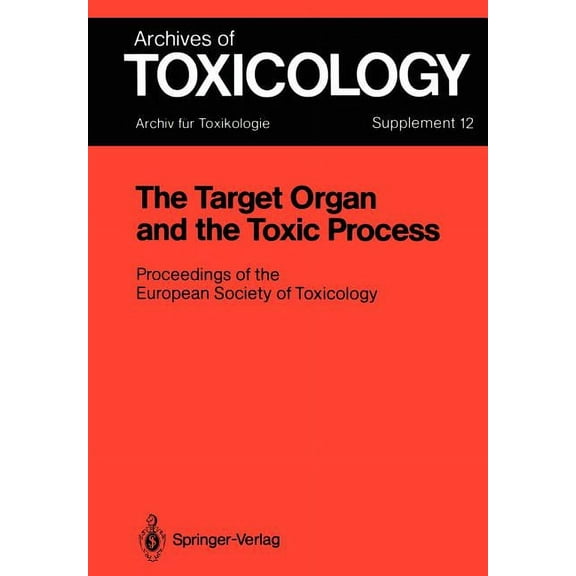 Archives of Toxicology The Target Organ and the Toxic Process: Proceedings of the European Society of Toxicology Meeting Held in Strasbourg, Se, Book 12, (Paperback)