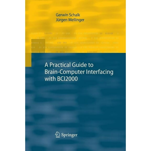 A Practical Guide to Brain-Computer Interfacing with Bci2000: General-Purpose Software for Brain-Computer Interface Rese, (Paperback)