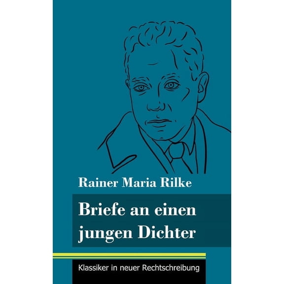 Briefe an einen jungen Dichter: (Band 29, Klassiker in neuer Rechtschreibung) (Hardcover)