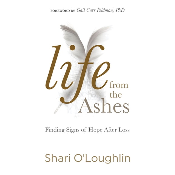 Life from the Ashes: Finding Signs of Hope After Loss, (Paperback)